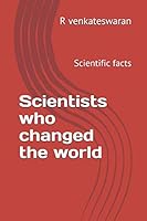 Scientists who changed the world: Scientific facts 1728782880 Book Cover