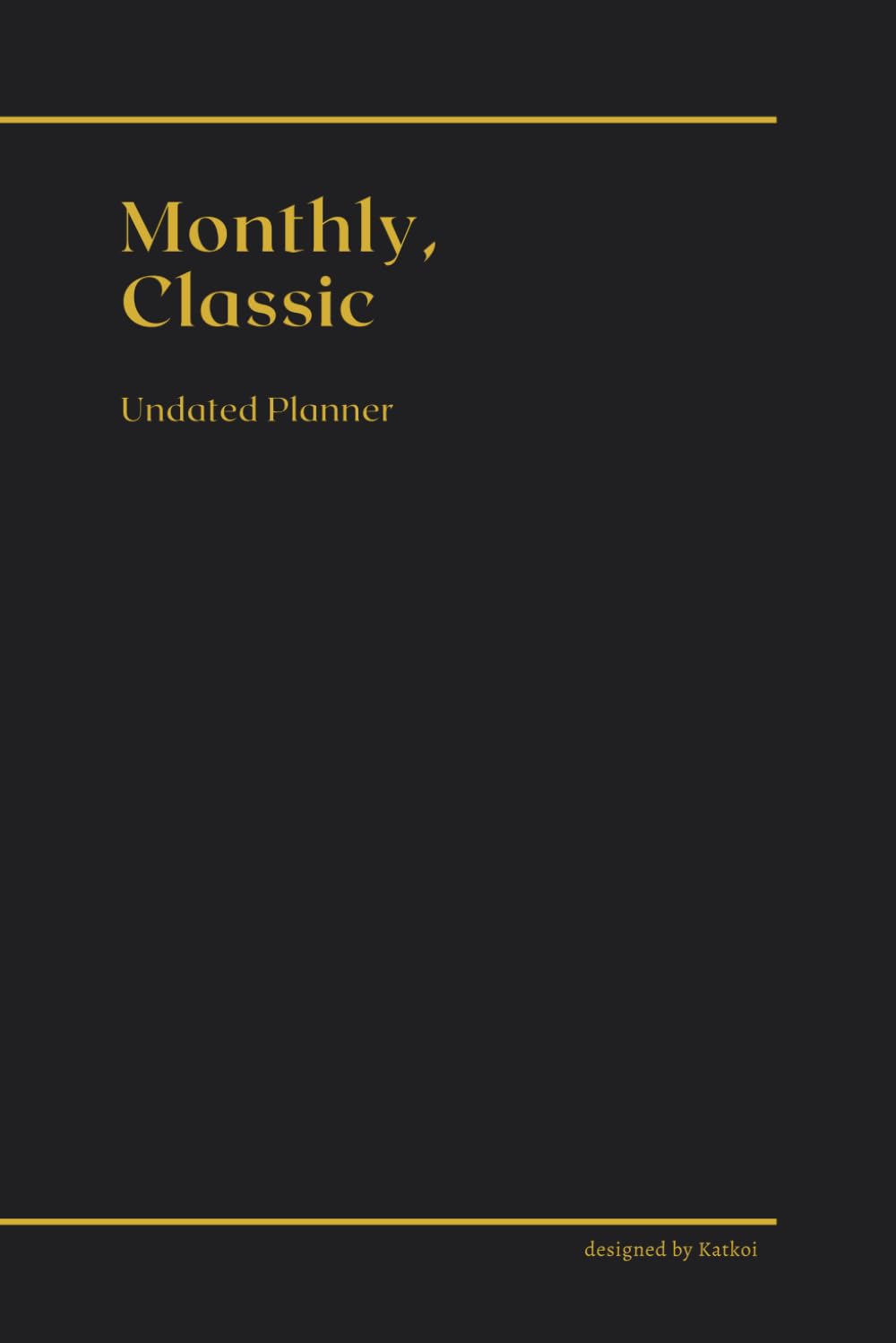 Monthly Classic Undated Planner: Perfect Blank Calendar Book and Organizers, 6'' x 9'', Black Color