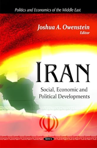 Iran: Social, Economic and Political Developments (Politics and Economics of the Middle East)