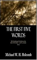 The First Five Words: The Revolutionary Revelation on the Book of Revelation -- and it's all about Jesus 1598721682 Book Cover