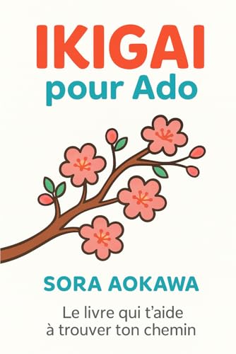 Ikigai pour Ado: Le livre qui t'aide a trouver ton chemin