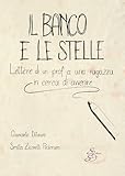  Il banco e le stelle. Lettere di un prof a una ragazza in cerca di avvenire