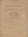  Le antiche pale di S. Maria in Organo di Verona.