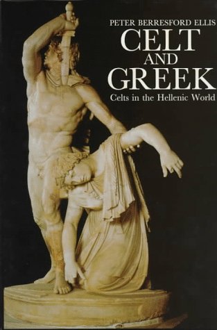 Celt And Greek:celts In The Helle: Celts in the Hellenic World (Celtic Interest)