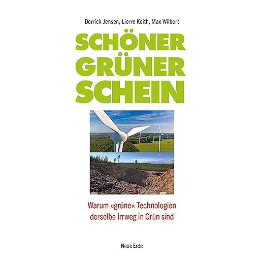 Schöner grüner Schein: Warum »grüne« Technologien derselbe Irrweg in Grün sind