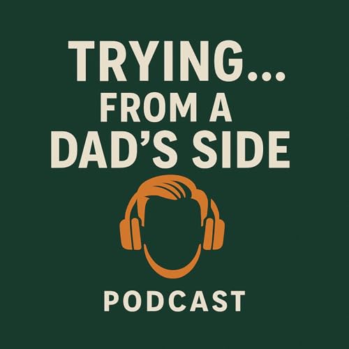 Page de couverture de Welcome to Trying...From A Dad&rsquo;s Side