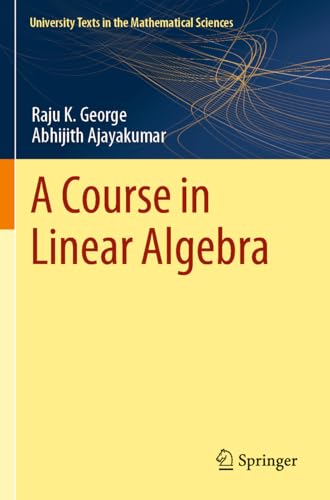 A Course In Linear Algebra (University Texts In The Mathematical Sciences)