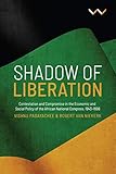 Shadow of Liberation: Contestation and Compromise in the Economic and Social Policy of the African National Congress, 1943-1996 - Vishnu Padayachee, Robert van Niekerk 