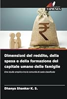 Dimensioni del reddito, della spesa e della formazione del capitale umano delle famiglie: Uno studio empirico tra le comunità di caste classificate (Italian Edition) 6208757967 Book Cover