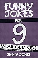 Funny Jokes For 9 Year Old Kids: Hundreds of really funny, hilarious Jokes, Riddles, Tongue Twisters and Knock Knocks for 9 year old kids! (Let's Laugh Series All Ages 5-12.) 1674616589 Book Cover