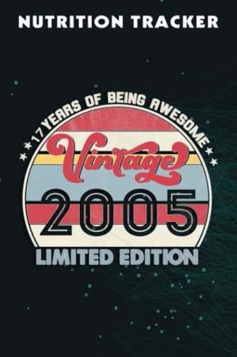 Nutrition Tracker :17 Year Old Gifts Vintage 2005 Limited Edition 17th Birthday: Nutrition and Food Tracker and Journal with 110 Pages - Size 6 x 9 ... to Log Protein, Calories, Carbs and Fat,Birth
