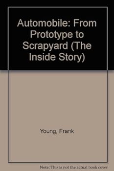 Automobile: From Prototype to Scrapyard (The Inside Story)