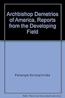 Archbishop Demetrios of America, Reports from the Developing Field 9603531375 Book Cover