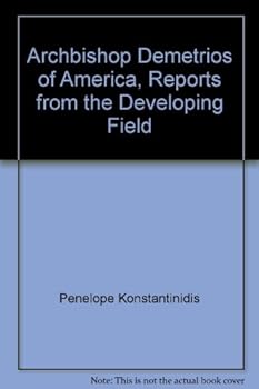 Archbishop Demetrios of America, Reports from the Developing Field