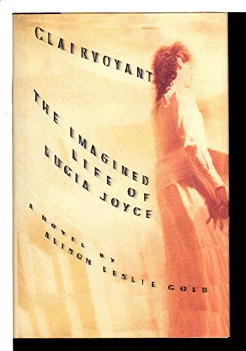 Clairvoyant: The Imagined Life of Lucia Joyce 1562829866 Book Cover