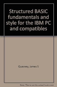 Structured BASIC fundamentals and style for the IBM PC and compatibles
