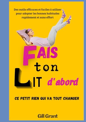 "Fais Ton Lit d'Abord" : Ce petit rien qui va tout changer: Des o...