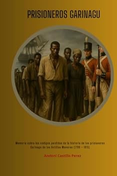 Paperback PRISIONEROS GARINAGU: MEMORIA DE LOS CODIGOS PERDIDOS DE LA HISTORIA GARIFUNA (Spanish Edition) [Spanish] Book