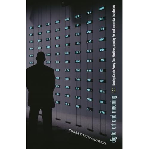 Digital Art and Meaning: Reading Kinetic Poetry, Text Machines, Mapping Art, and Interactive Installations (Electronic Mediations, Band 35)