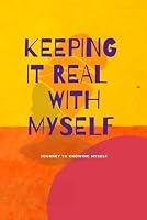 Keeping it Real with Myself: Journey to Knowing Myself B09R3C1QYJ Book Cover