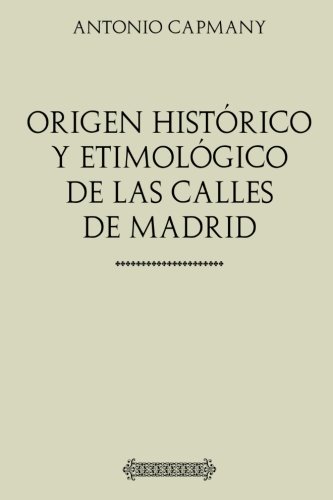 Colección Capmany: Origen histórico y etimológico de las calles de Madrid