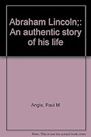 Abraham Lincoln: An Authentic Story of His Life B00085UHZA Book Cover