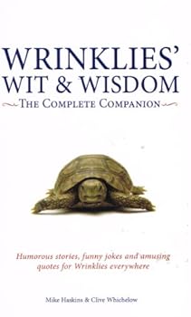 Wrinklies' Wit and Wisdom: The Complete Companion: Humorous stories, funny jokes, and amusing quotes for Wrinklies everywhere