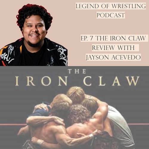 Legend of Wrestling Podcast - The Iron Claw Review with Jayson Acevedo