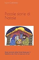 Piccole Storie Di Natale : Sette Racconti Della Notte Santa per il Bambino Che Vive in Ciascuno Di Noi 1709885416 Book Cover