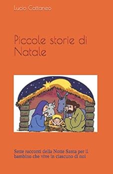 Paperback Piccole storie di Natale: Sette racconti della Notte Santa per il bambino che vive in ciascuno di noi (Italian Edition) [Italian] Book