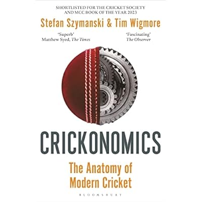 Crickonomics: The Anatomy of Modern Cricket: Shortlisted for the Sunday Times Sports Book Awards 2023
