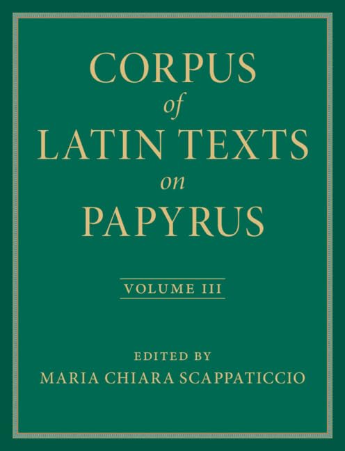 Corpus of Latin Texts on Papyrus: Volume 3, Part III