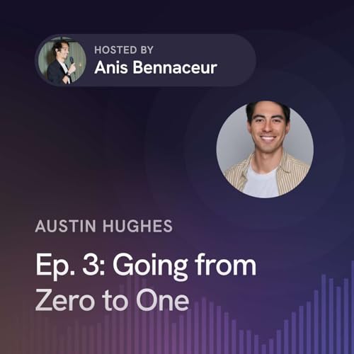 Ep. 3: Going from Zero to One with Austin Hughes