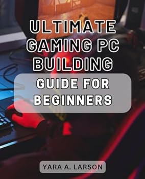 Paperback Ultimate Gaming PC Building Guide for Beginners: Step-by-Step Handbook to Construct Your First High-Performance Gaming PC with Expert Tips and Tricks Book