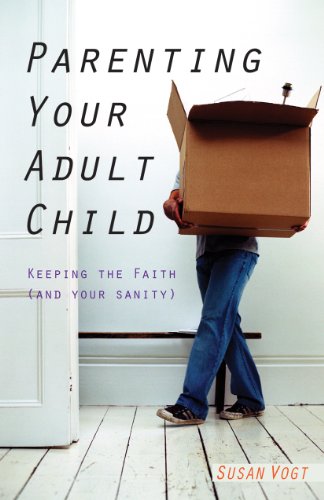Parenting Your Adult Child: Keeping the Faith (and Your Sanity)