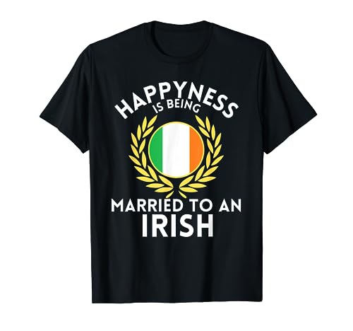 Funny Outfit Happyness is being married to an Irish T-Shirt