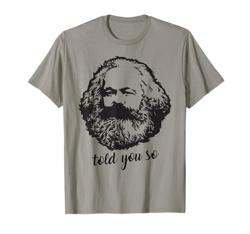 Told You So Karl Marx Funny Sarcastic Hipster Political Joke T-Shirt