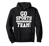 Go Sports Team! Funny Sports Pullover Hoodie