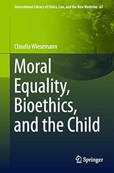 Hardcover Moral Equality, Bioethics, and the Child Book