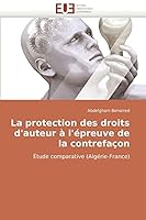 La protection des droits d'auteur à l'épreuve de la contrefaçon: Étude comparative (Algérie-France) 6131508755 Book Cover