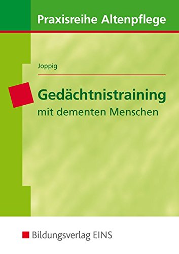 Praxisreihe Altenpflege: Gedächtnistraining mit dementen Menschen: Lehr-/Fachbuch Praxisreihe Altenpflege: Gedächtnistraining mit dementen Menschen: Lehr-/Fachbuch