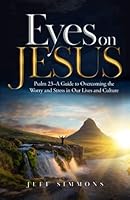 Eyes on Jesus: Psalm 23—A Guide to Overcoming the Worry and Stress in Our Lives and Culture 1952602467 Book Cover