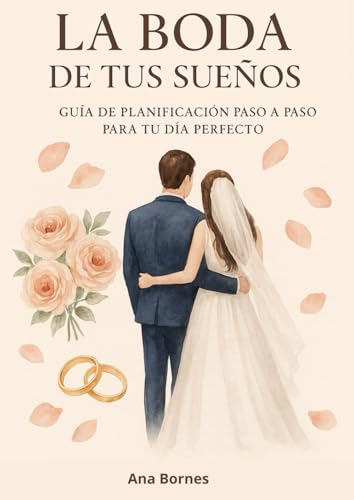 La Boda de Tus Suenos: Guia de Planificacion Paso a Paso Para Tu Dia Perfecto.: Planificador de boda con checklist, consejos y p