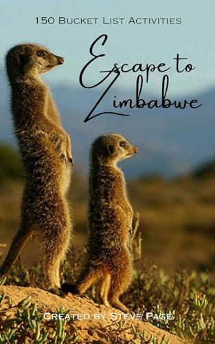 Escape to Zimbabwe: 150 Bucket List Activities (Escape to the World Book 201)