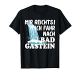 Österreich Urlaub MIR REICHTS ICH FAHR NACH BAD GASTEIN T-Shirt