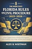 The Made Easy Florida Rules of Civil Procedure 2025 - 2026: A Plain-English Guide to Florida Civil Litigation Rules, Deadlines, Court Filings, and Real-World Practice