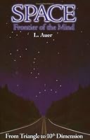Space: Frontier of the Mind, From Triangle to 10th Dimension 0973116501 Book Cover
