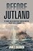 Before Jutland: The Naval War in Northern European Waters, August 1914-February 1915