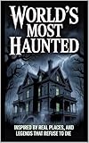World’s Most Haunted: Inspired by Real Places and Legends That Refuse to Die
