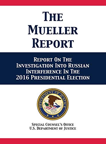 The Mueller Report: Report On The Investigation Into Russian Interference In The 2016 Presidential Election
